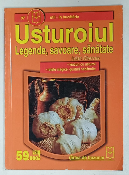 USTUROIUL , LEGENDE , SAVOARE , SANATATE de IULIAN GHERVAS , ANII '2000