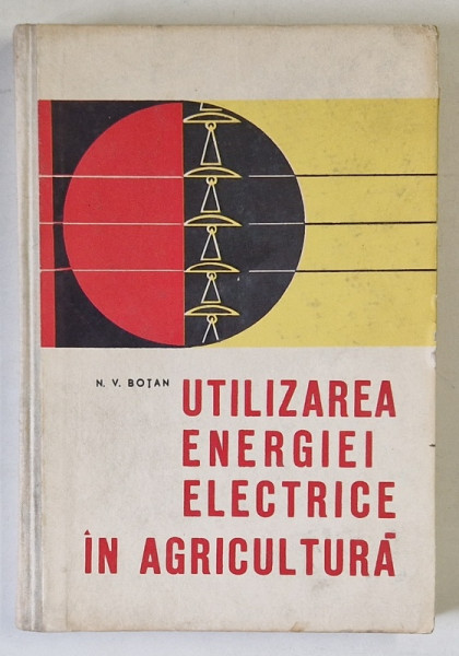 UTILIZAREA ENERGIEI ELECTRICE IN AGRICULTURA de N.V. BOTAN , 1967