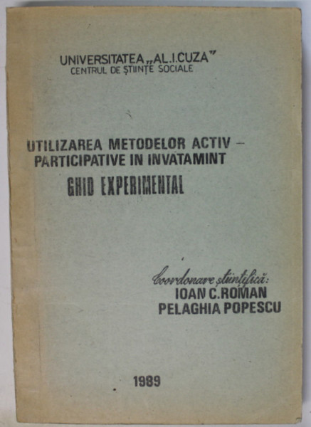 UTILIZAREA METODELOR ACTIV - PARTICIPATIVE IN INVATAMANT , GHID EXPERIMENTAL , coordonare stiintifica : IOAN C. ROMAN si PELAGHIA POPESCU , 1989 , DEDICATIE *