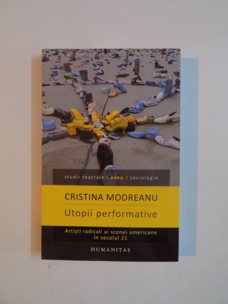 UTOPII PERFORMATIVE , ARTISTI RADICALI AI SCENEI AMERICANE IN SECOLUL 21 , 2014