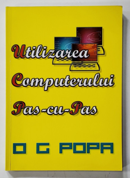 UTILIZAREA COMPUTERULUI PAS - CU - PAS  de O.G. POPA , 2011
