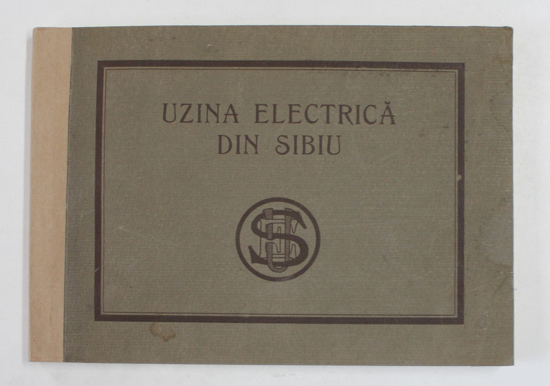 UZINA ELECTRICA DIN SIBIU  DELA INFIINTAREA EI 1891 - 1926 , ALBUM CU TEXT SI FOTOGRAFII DE EPOCA , APARUT 1926