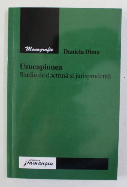 UZUCAPIUNEA - STUDIU DE DOCTRINA SI JURISPRUDENTA de DANIELA DIMA , 2006