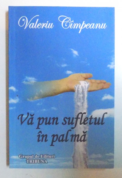 VA PUN SUFLETUL IN PALMA de VALERIU CIMPEANU , 2008