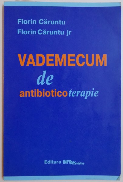 VADEMECUM DE ANTIBIOTICOTERAPIE de FLORIN ALEXANDRU CARUNTU , FLORIN ADRIAN CARUNTU , 1998