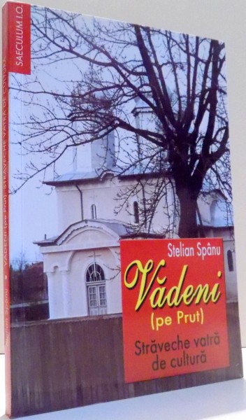 VADENI (PE PRUT) STRAVECHE VATRA DE CULTURA de STELIAN SPANU , 2002