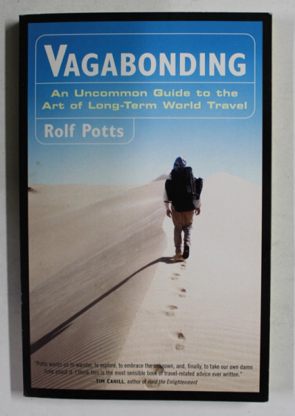 VAGABONDING - AN UNCOMMON GUIDE TO THE ART OF LONG - TERM WORLD TRAVEL by ROLF POTTS , 2003