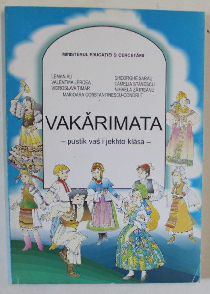 VAKARIMATA ( MANUAL DE COMUNICARE IN LIMBA RROMANI ) PENTRU CLASA I de LEMAN ALI ...MARIOARA CONSTANTINESCU - CONDRUT ,2005