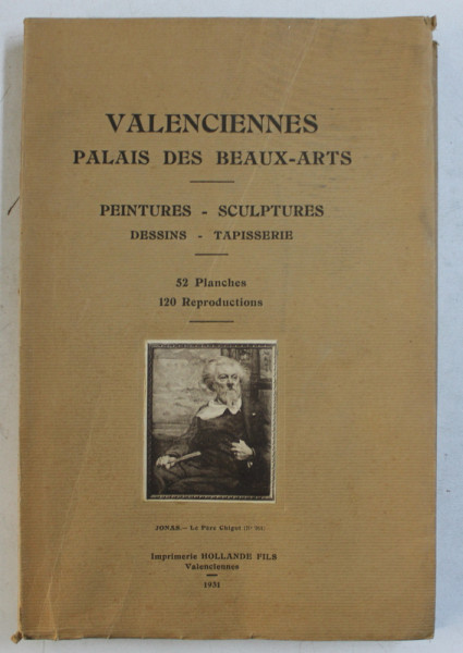 VALENCIENNES  - PALAIS DE BEAUX - ARTS  -  PEINTURES , SCULPTURES , DESSINS . TAPISSERIE , TOME PREMIER , 1931