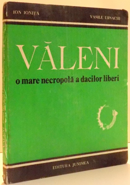 VALENI, O MARE METROPOLA A DACILOR LIBERI de ION IONITA, VASILE URSACHI , 1988