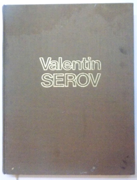 VALENTIN SEROV - PEINTURE , ART GRAPHIQUE , DECOR THEATRAL  par DIMITRI SARABIANOV et GRIGORI ARBUZOV , 1982