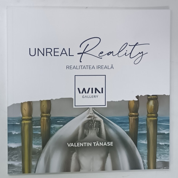 VALENTIN TANASE , UNREAL REALITY , REALITATEA  IREALA  , CATALOG DE EXPOZTIE , WIN GALLERY , 2025
