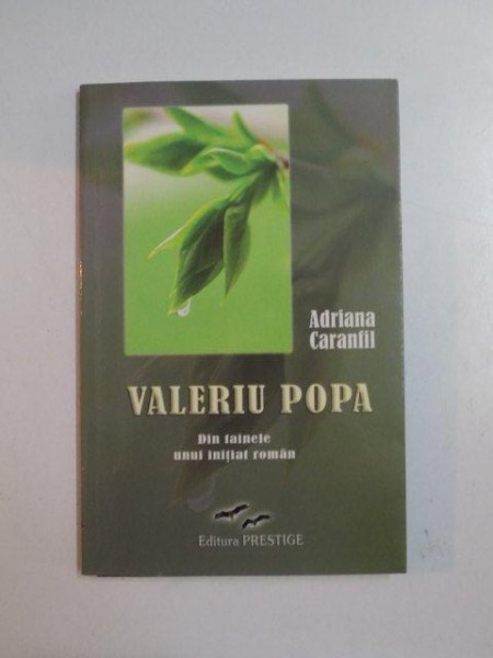 VALERIU POPA DIN TAINELE UNUI INITIAT ROMAN de ADRIANA CARANFIL , 2010