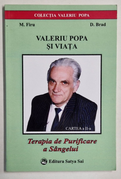 VALERIU POPA SI VIATA , CARTEA A - II -A : TERAPIA DE PURIFICARE A SANGELUI de M. FIRU si D. BRAD , 2002