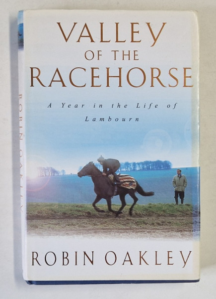 VALLEY OF THE RACEHORSE , A YEAR IN THE LIFE OF LAMBOURN by ROBIN OAKLEY , 2000