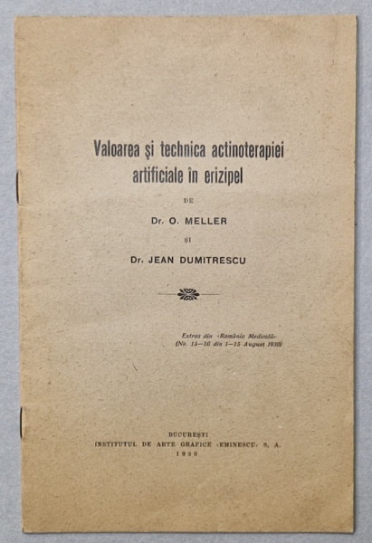 VALOAREA SI TECHNICA ACTINOTERAPIEI ARTIFICIALE IN ERIZIPEL , de Dr. O . MELLER si Dr. JEAN DUMITRESCU , 1930