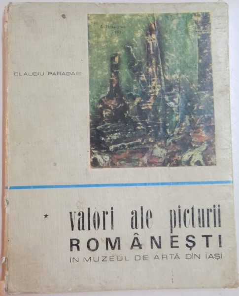 VALORI ALE PICTURII ROMANESTI IN MUZEUL DE ARTA DIN IASI de CLAUDIU PARADAIS , 1970