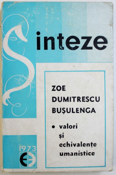 VALORI SI ECHIVALENTE UMANISTICE  - EXCURS CRITIC SI COMPARATIST de ZOE DUMITRESCU BUSULENGA , 1973