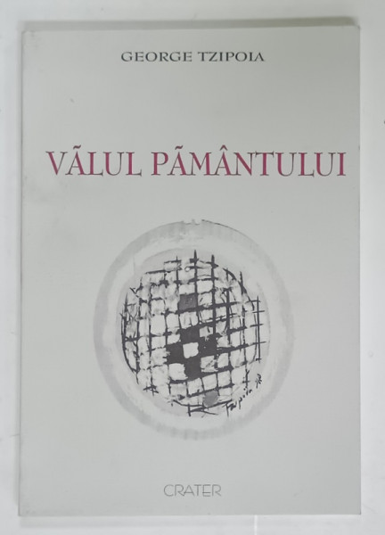 VALUL PAMANTULUI , versuri de GEORGE TZIPOIA , coperta si grafica apartin autorului , 2000 ,  DEDICATIE *