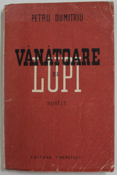 VANATOARE DE LUPI , nuvele de PETRU DUMITRIU , 1949