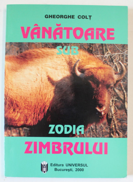 VANATOARE SUB ZODIA ZIMBRULUI de GHEORGHE COLT , 2000