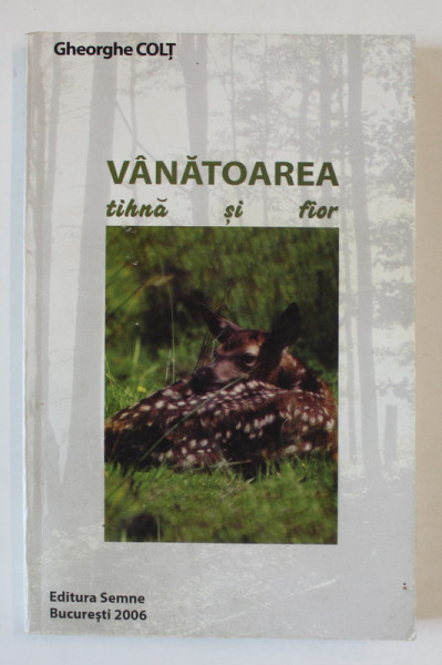 VANATOAREA TIHNA SI FIOR de GHEORGHE COLT , 2006 , DEDICATIE *