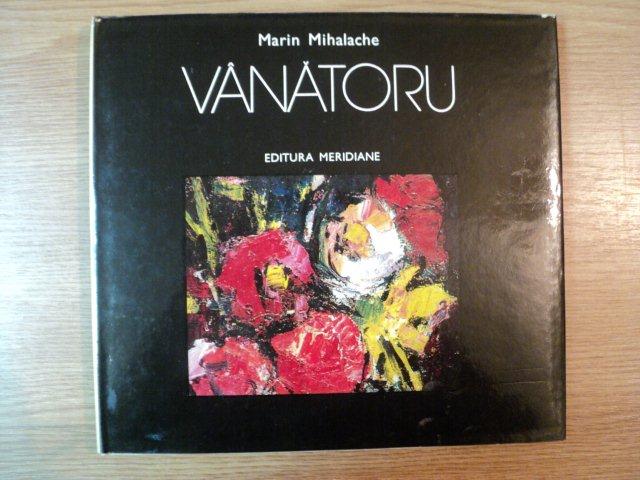 VANATORU de MARIN MIHALACHE , Bucuresti 1979