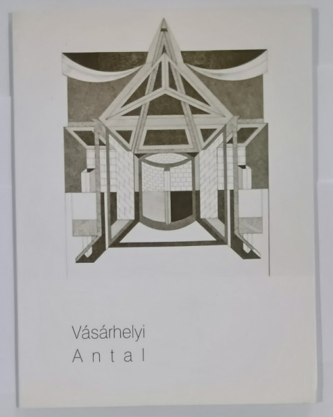 VASARHELYI ANTAL  , CATALOG DE EXPOZITIE , TEXT IN MAGHIARA , ENGLEZA , ROMANA , 2012