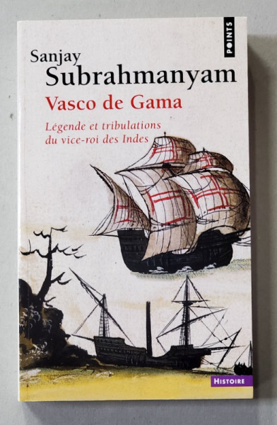 VASCO DE GAMA - LEGENDE ET TRIBULATIONS DU VICE - ROI DES INDES par SANJAY SUBRAHMANYAM , 2012