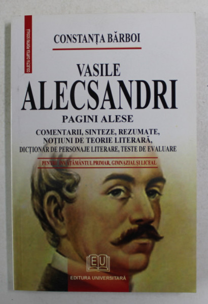 VASILE ALECSANDRI - PAGINI ALESE , PENTRU INVATAMANTUL PRIMAR ...LICEAL , 2007