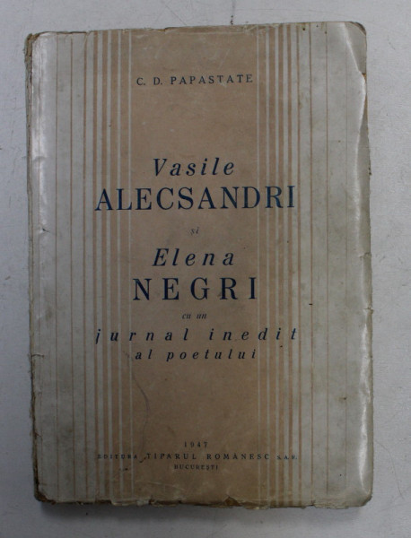 VASILE ALECSANDRI SI ELENA NEGRI CU UN JURNAL INEDIT AL POETULUI de C.D. PAPASTATE  1947