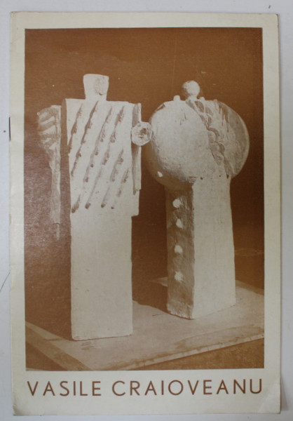 VASILE CRAIOVEANU , SCULPTURA , CATALOG DE EXPOZITIE , 1979