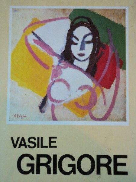 VASILE GRIGORE EXPOZITIE RETROSPECTIVA DE PICTURA SI DESEN 1985 * EXEMPLAR SEMNAT DE ARTIST