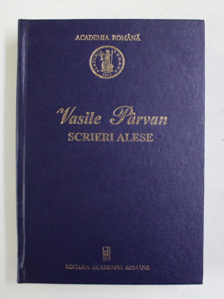 VASILE PARVAN - SCRIERI ALESE , text stabilit de ALEXANDRU ZUB , 2006