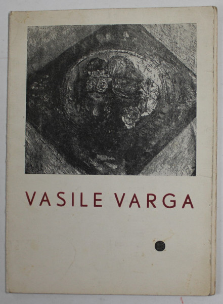 VASILE VARGA , EXPOZITIE DE PICTURA , CATALOG , prezentare de PAUL GHERASIM ,  SALA GALERIILOR DE ARTA , BUCURESTI , 23 MARTIE - 13 APRILIE , 1969