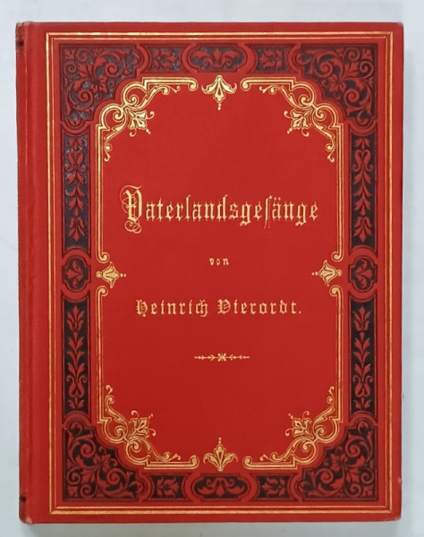VATERLANDSGESANGE ( CANTECELE PATRIEI )  von HEINRICH DIERORBT , TEXT IN LIMBA GERMANA CU CARACTERE GOTICE , 1890 , LEGATURA EDITORIALA DE ARTA
