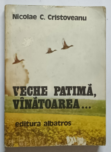 VECHE PATIMA, VANATOAREA... de NICOLAE C. CRISTOVEANU , 1980