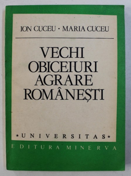 VECHI OBICEIURI AGRARE ROMANESTI de ION CUCEU si MARIA CUCEU , 1988