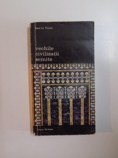 Vechile civilizatii semite -Sabatino Moscati -Buc. 1975