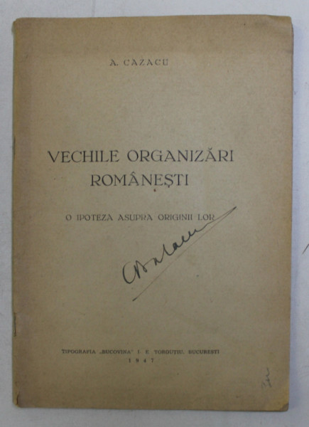 VECHILE ORGANIZARI ROMANESTI - O IPOTEZA ASUPRA ORIGINII LOR de A . CAZACU , 1947