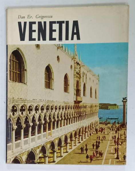 VENETIA de DAN ER. GRIGORESCU , prefata de EUGEN BARBU , ALBUM DE FOTOGRAFIE CU TEXT , 1971