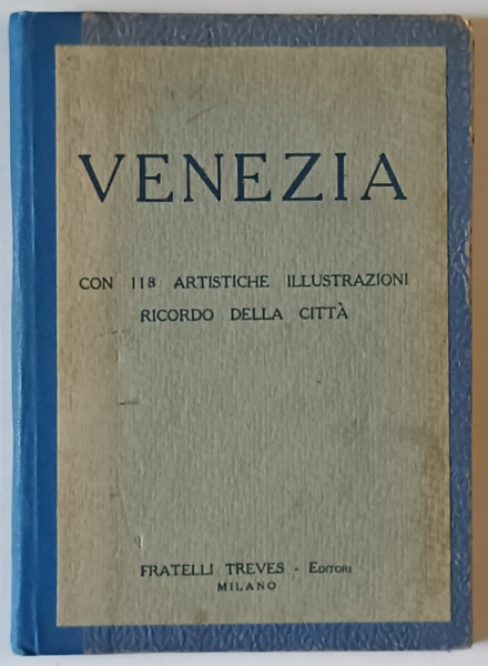 VENEZIA , CON 118 ARTISTICHE ILLUSTRAZIONI , RICORDO DELLA CITTA , TEXT IN LIMBA ITALIANA , EDITIE INTERBELICVA