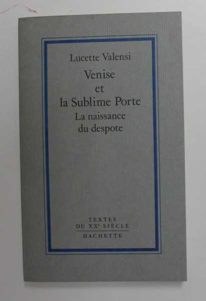 VENISE ET LA SUBLIME PORTE - LA NAISSANCE DU DESPOTE par LUCETTTE VALENSI , 1987