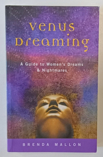 VENUS DREAMING , A GUIDE TO WOMEN 'S DREAMS and NIGHTMARES by BRENDA MALLON , 2001