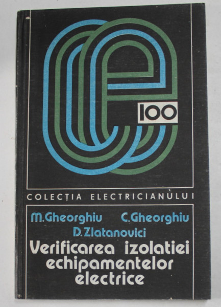 VERIFICAREA IZOLATIEI ECHIPAMENTELOR ELECTRICE de M. GHEORGHIU ...D. ZLATANOVICI , 1984