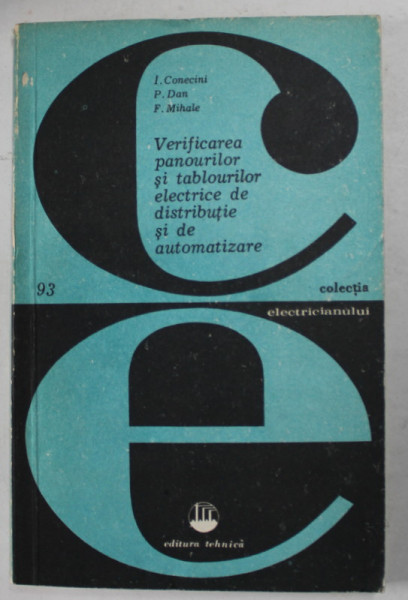 VERIFICAREA PANOURILOR SI TABLOURILOR ELECTRICE DE DISTRIBUTIE SI AUTOMATIZARE de I. CONECINI ..F. MIHALE , 1981