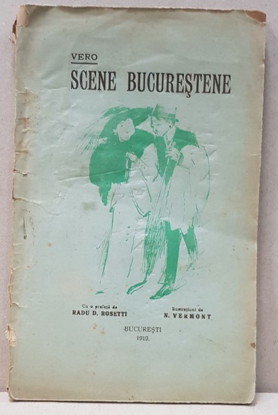 VERO SCENE BUCURESTENE cu CU  O PREFATA DE RADU D. ROSETTI si ILUSTRATIUNI DE N. VERMONT - BUCURESTI 1919