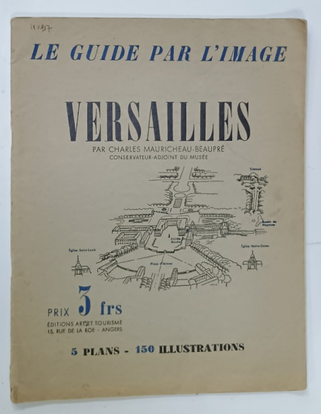 VERSAILLES , LE GUIDE PAR L 'IMAGE  par CHARLES MAURICHEAU - BEAUPRE , 5 PLANS , 150 ILLUSTRATIONS , EDITIE INTERBELICA