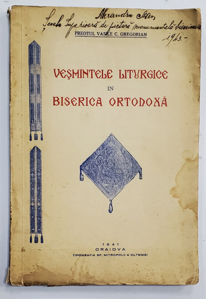 VESMINTELE LITURGICE IN BISERICA ORTODOXA de VASILE C. GREGORIAN - CRAIOVA, 1941