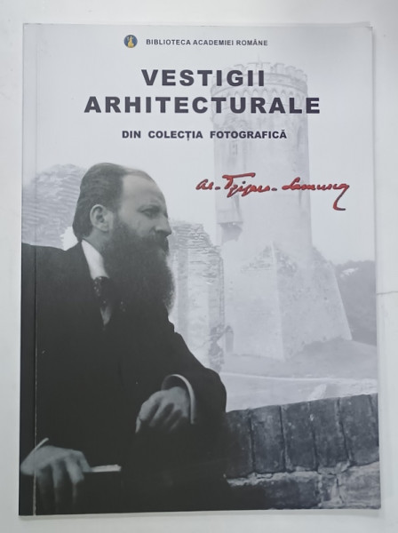 VESTIGII  ARHITECTURALE DIN COLECTIA FOTOGRAFICA  AL , TZIGARA - SAMURCAS , CATALOG DE EXPOZITIE , 2019